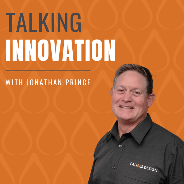 Talking Innovation Podcast with Jonathan Prince from Caliber Design